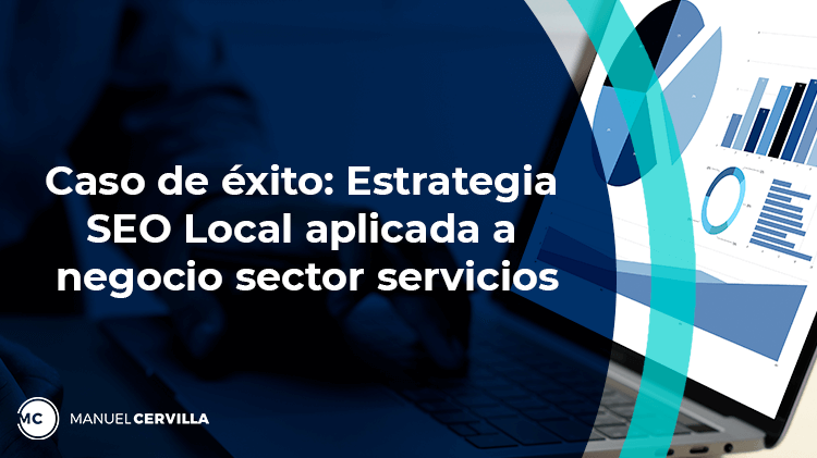 Caso de éxito aplicación estrategia SEO Local a un negocio del sector servicios